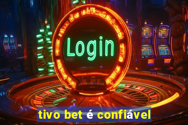 tivo bet é confiável